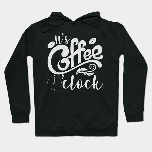 It's Coffee o'clock Funny Coffee Happiness Hoodie by reginaturner